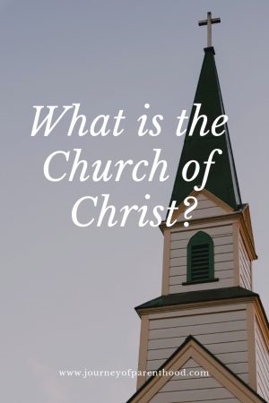 My Church: What Is the Church of Christ? - The Journey of Parenthood...